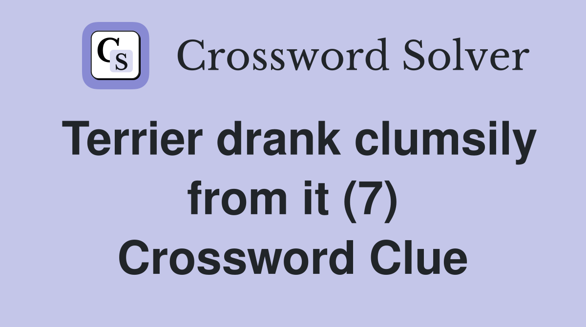 Terrier drank clumsily from it (7) Crossword Clue