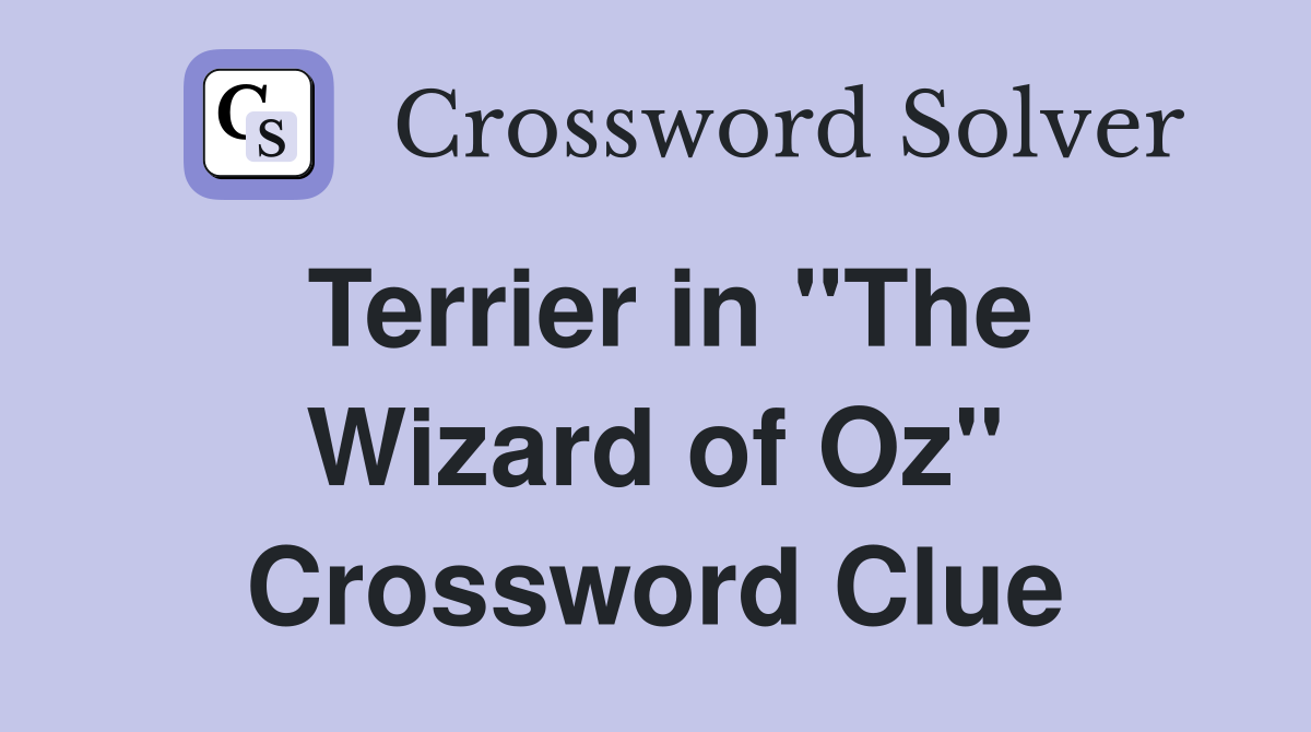 Terrier in "The Wizard of Oz" Crossword Clue