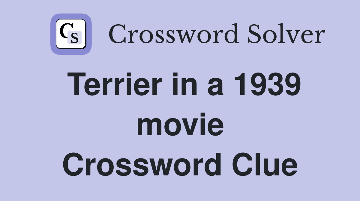 Terrier in a 1939 movie Crossword Clue