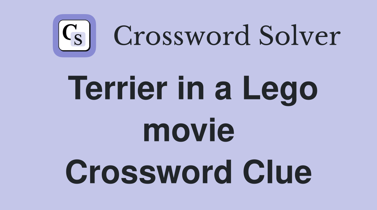 Terrier in a Lego movie Crossword Clue