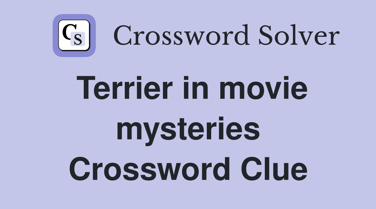 Terrier in movie mysteries Crossword Clue