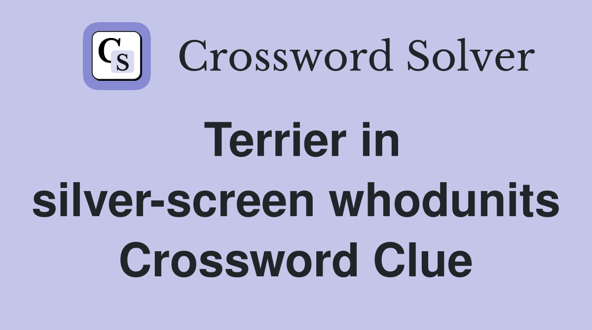 Terrier in silver-screen whodunits Crossword Clue