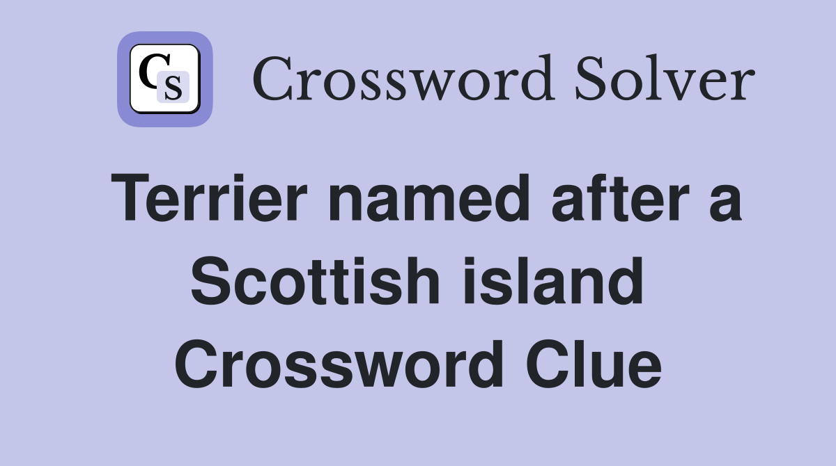 Terrier named after a Scottish island Crossword Clue