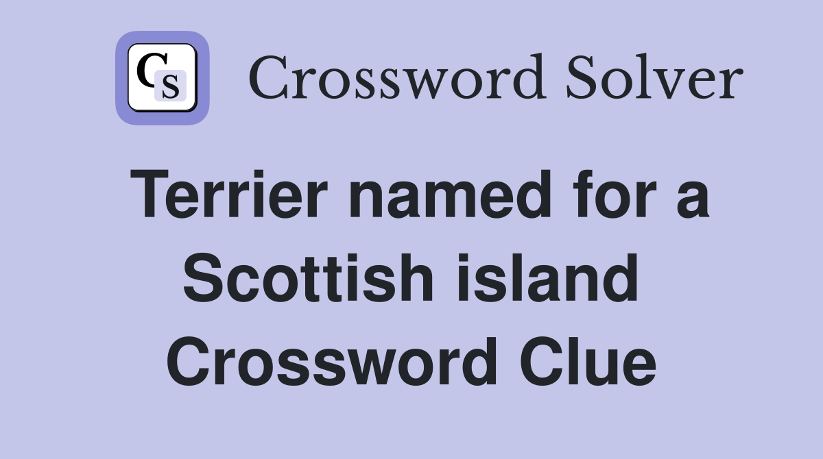 Terrier named for a Scottish island Crossword Clue