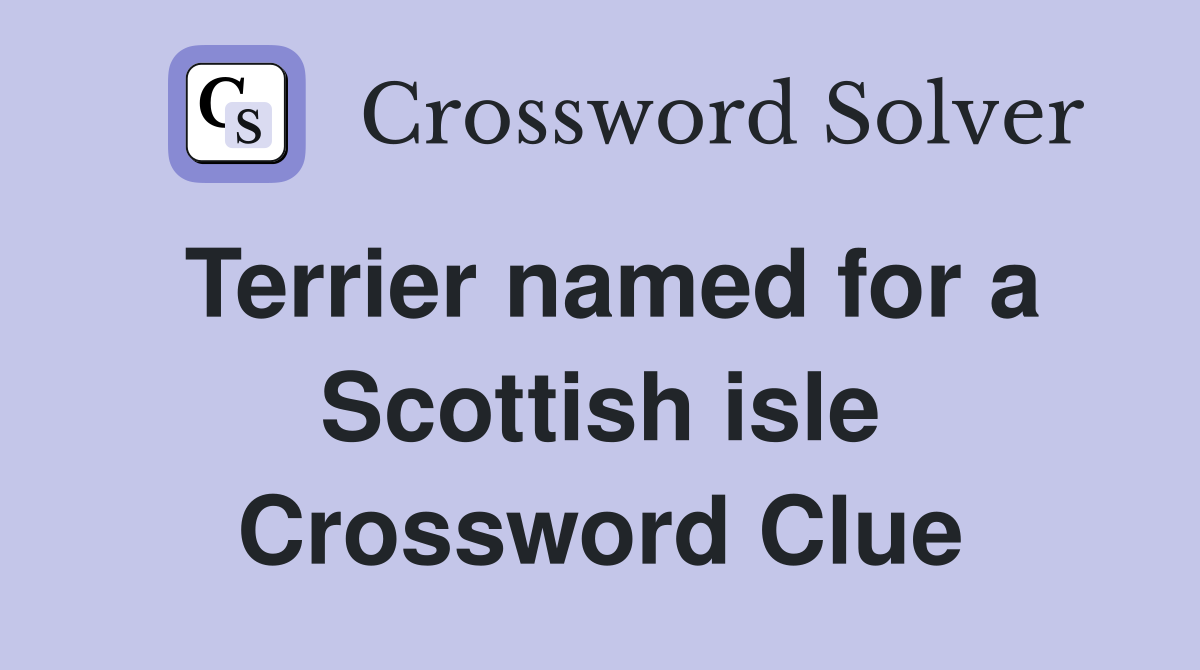 Terrier named for a Scottish isle Crossword Clue