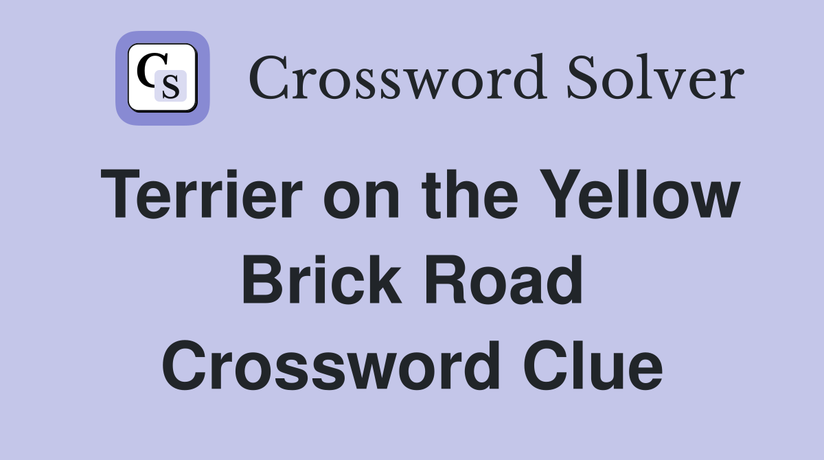 Terrier on the Yellow Brick Road Crossword Clue