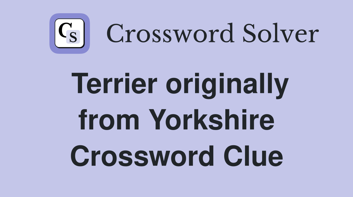 Terrier originally from Yorkshire Crossword Clue