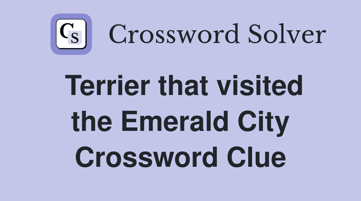 Terrier that visited the Emerald City Crossword Clue