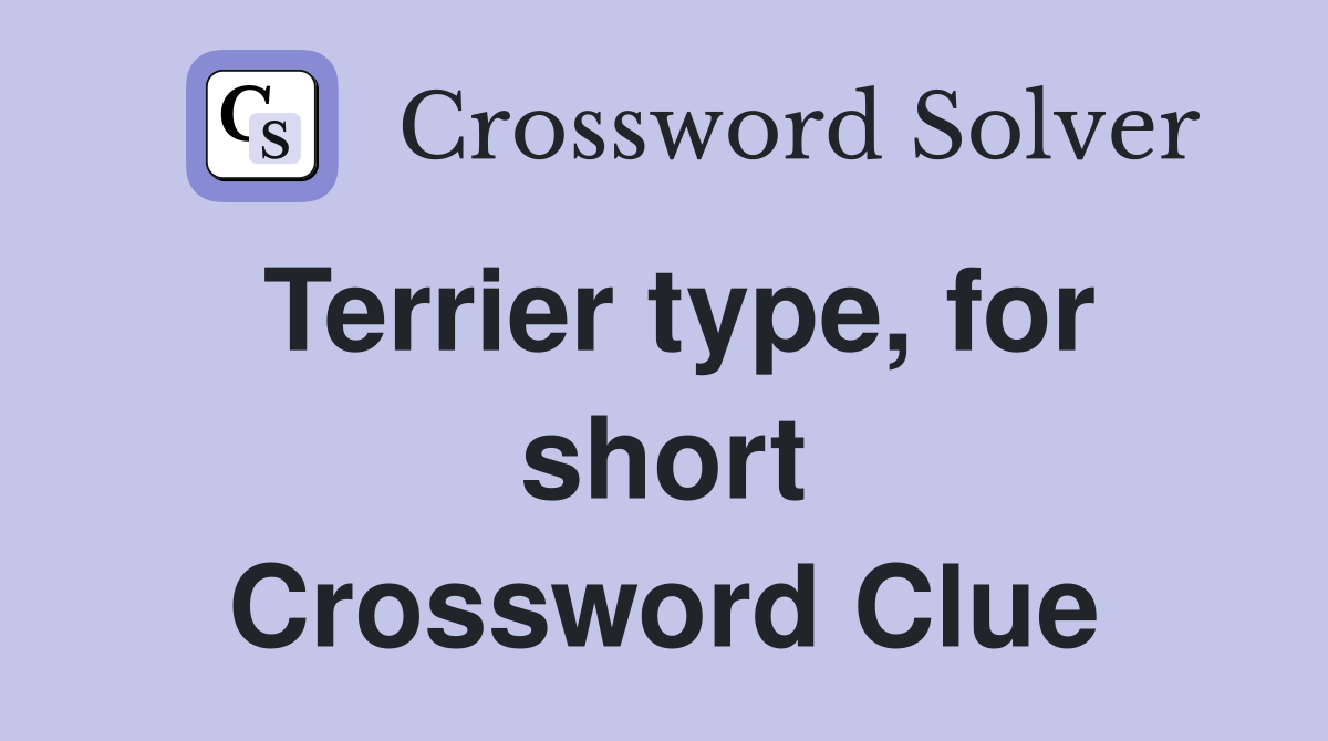 Terrier type, for short Crossword Clue