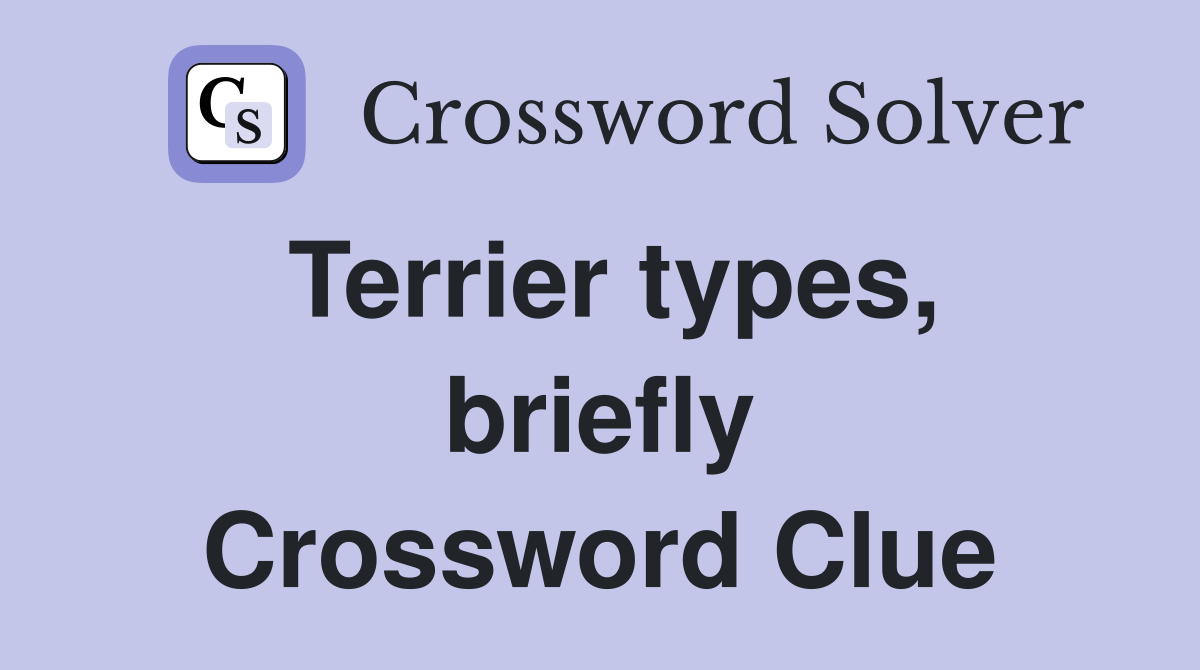 Terrier types, briefly Crossword Clue