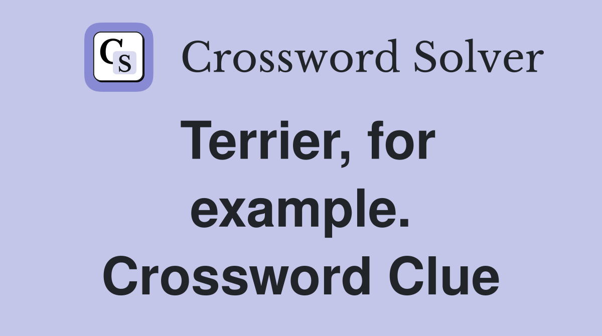 Terrier, for example. Crossword Clue