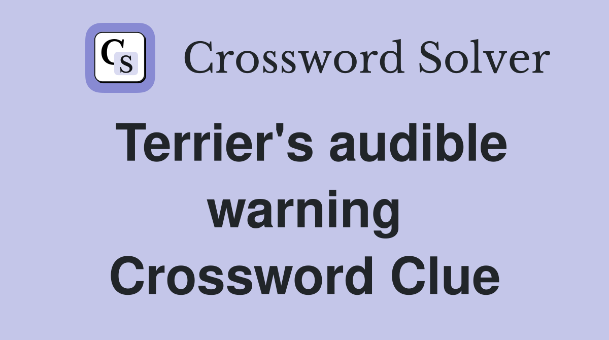 Terrier's audible warning Crossword Clue