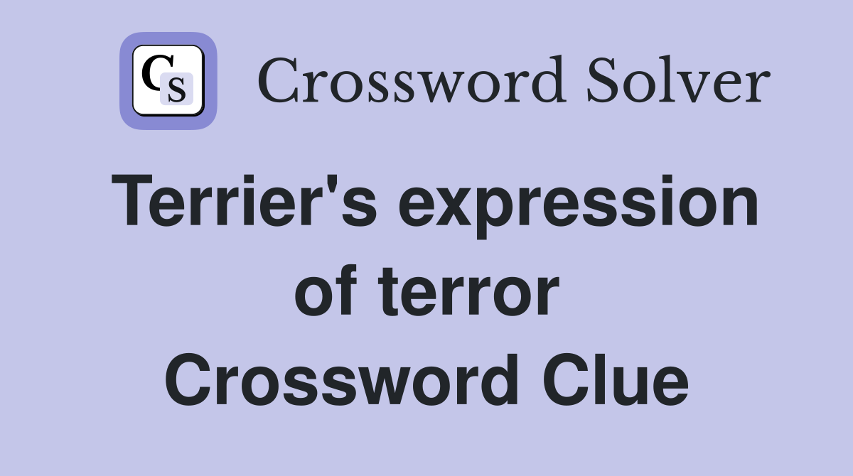 Terrier's expression of terror Crossword Clue