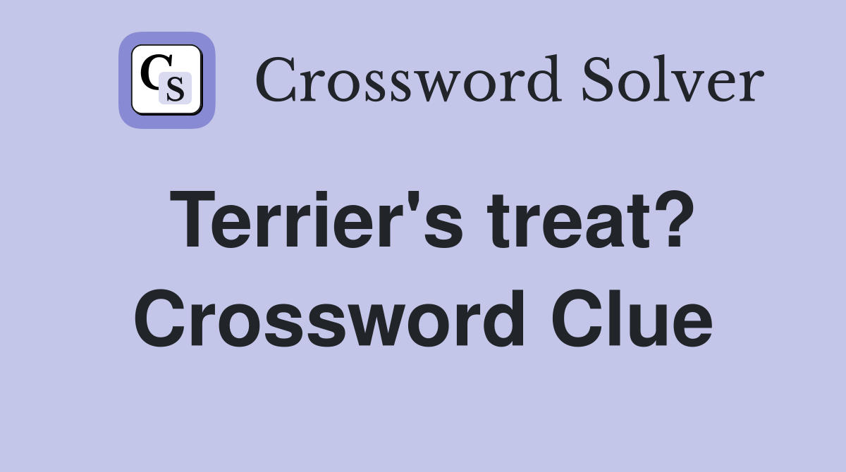 Terrier's treat? Crossword Clue