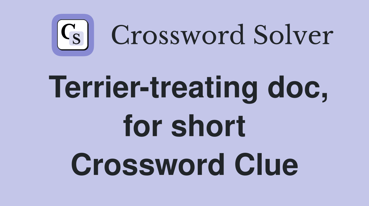 Terrier-treating doc, for short Crossword Clue