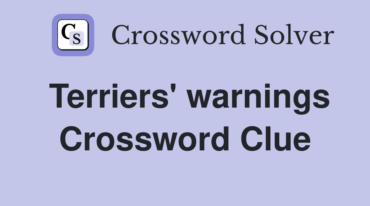 Terriers' warnings Crossword Clue