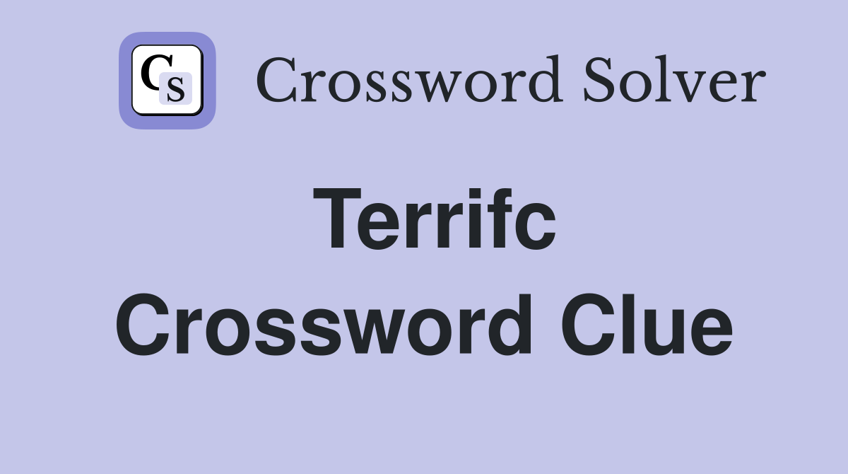 Terrifc Crossword Clue