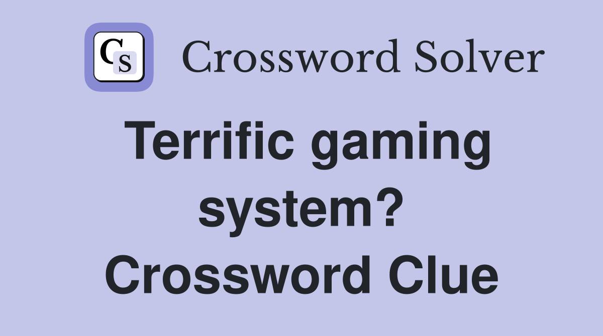 Terrific gaming system? Crossword Clue