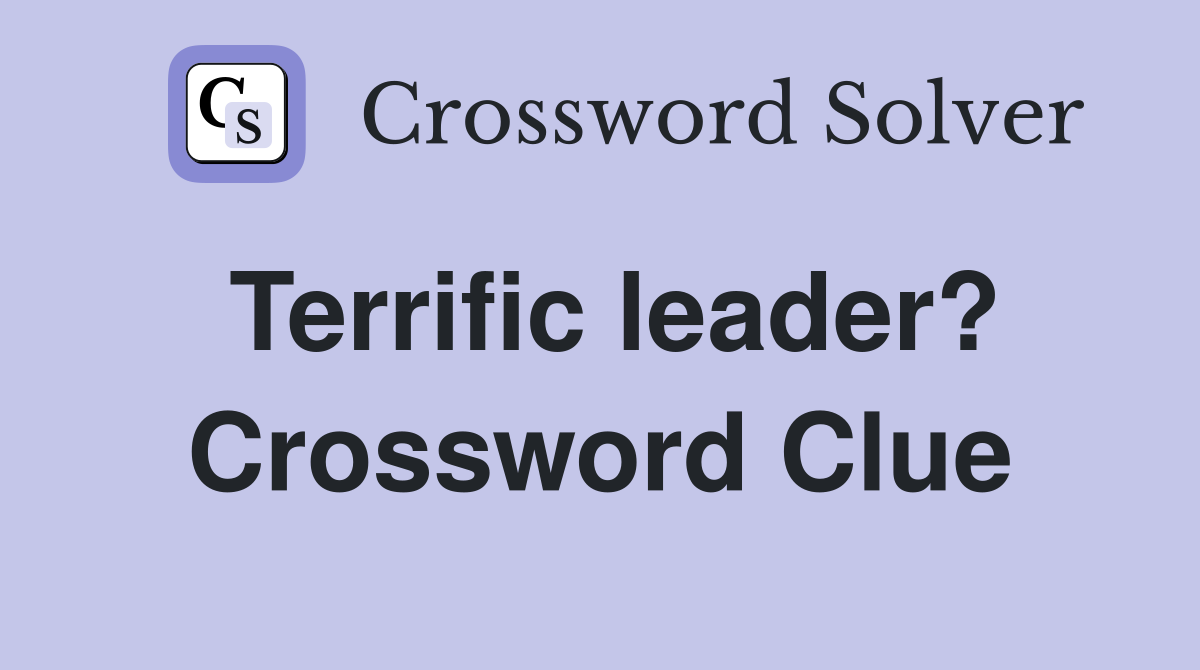 Terrific leader? Crossword Clue
