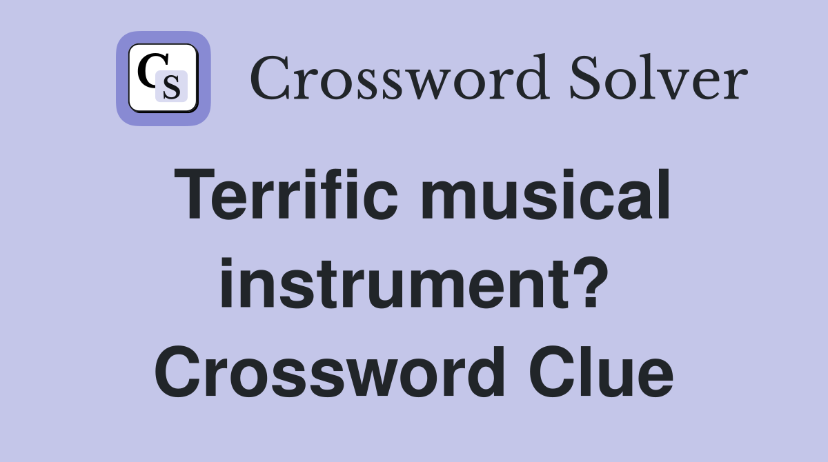 Terrific musical instrument? Crossword Clue