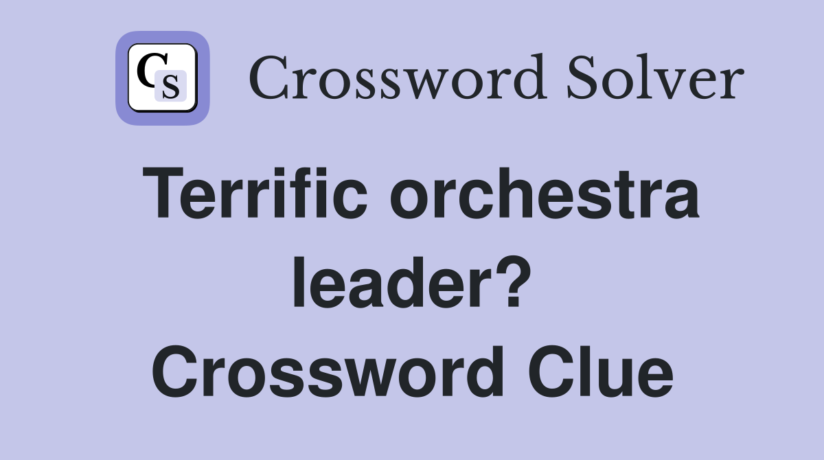 Terrific orchestra leader? Crossword Clue