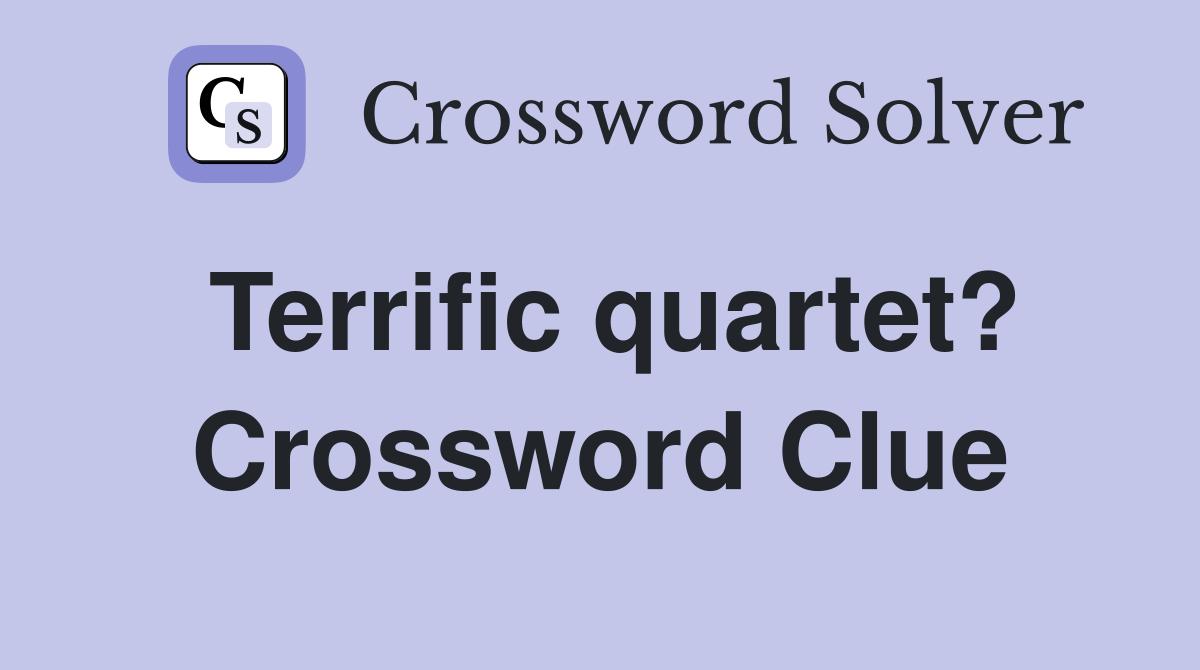 Terrific quartet? Crossword Clue