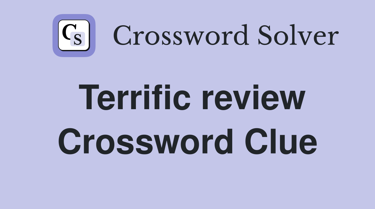 Terrific review Crossword Clue