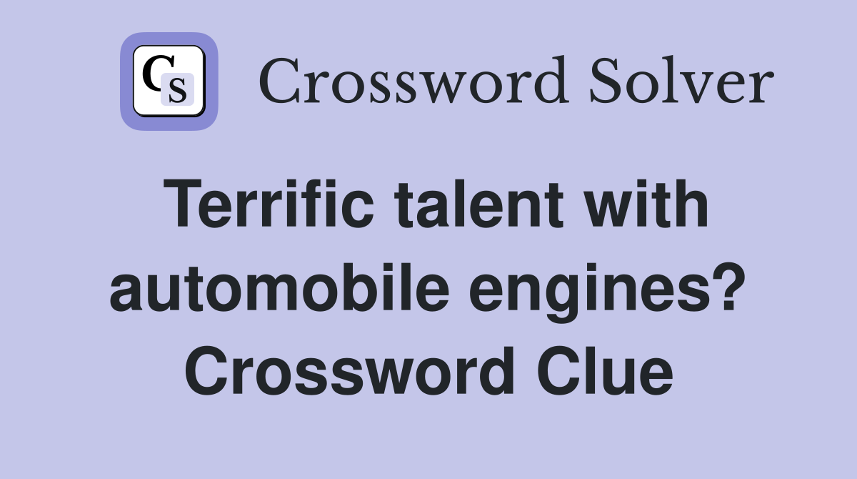 Terrific talent with automobile engines? Crossword Clue