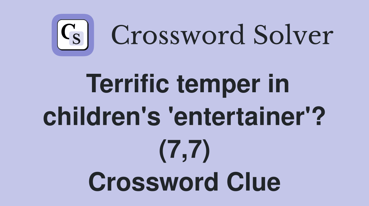 Terrific temper in children's 'entertainer'? (7,7) Crossword Clue