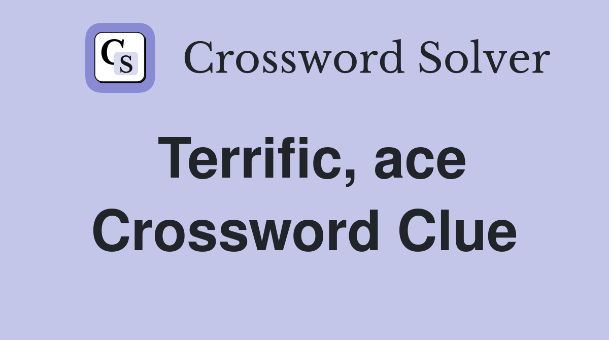 Terrific, ace Crossword Clue