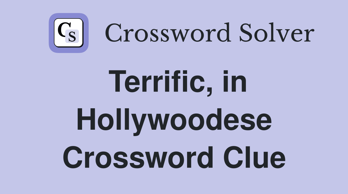 Terrific, in Hollywoodese Crossword Clue
