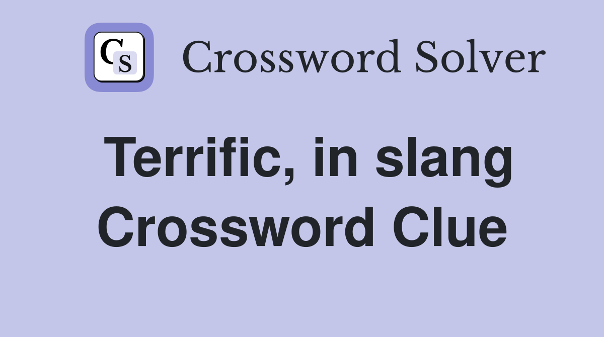 Terrific, in slang Crossword Clue