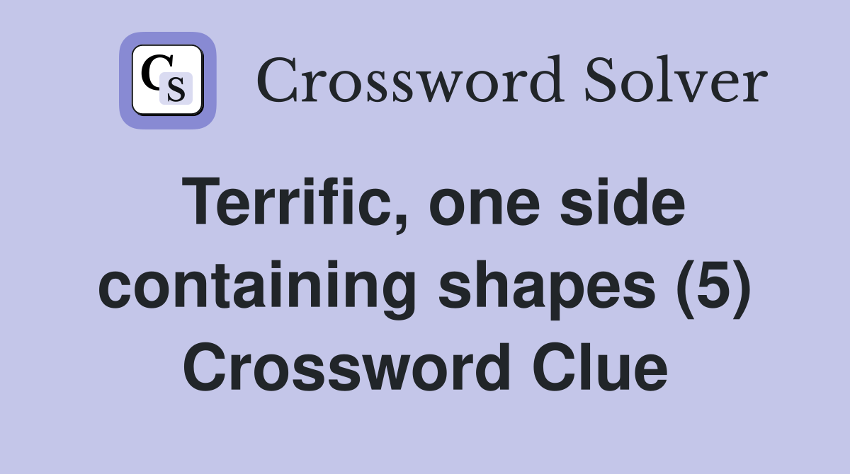 Terrific, one side containing shapes (5) Crossword Clue