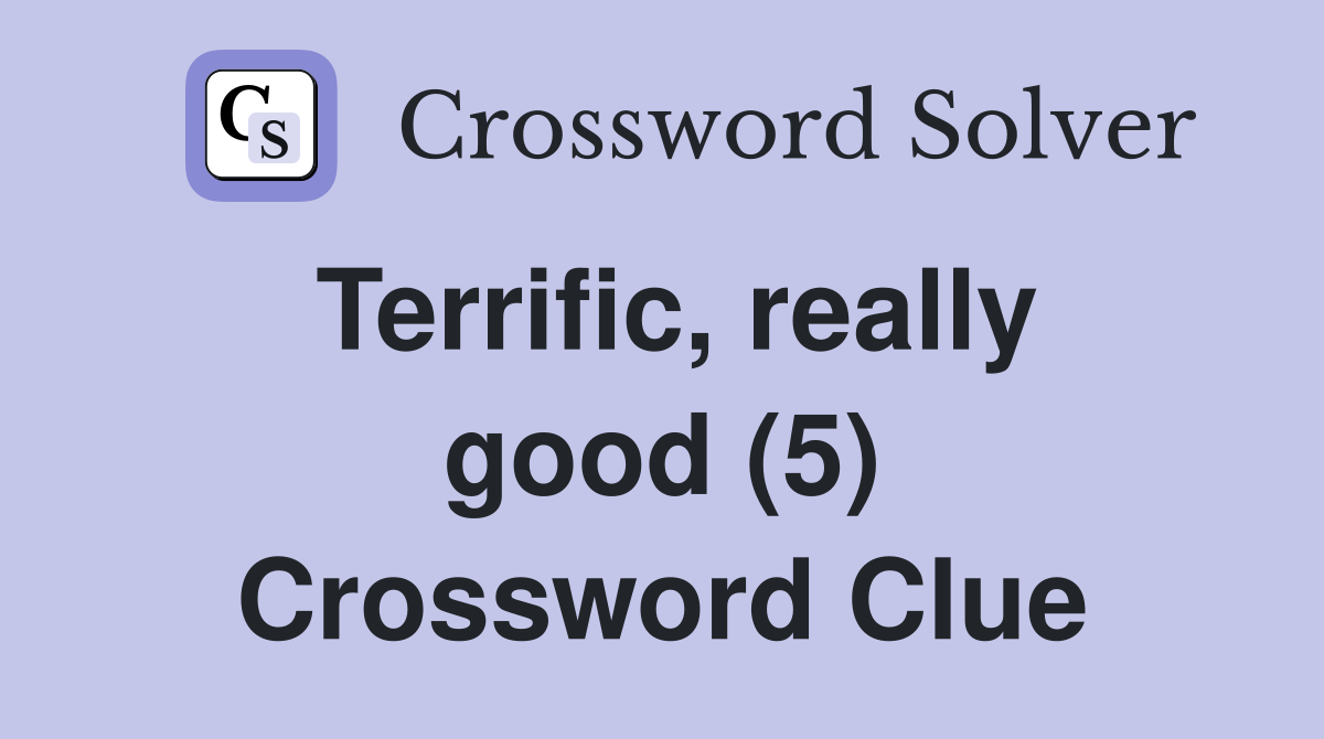 Terrific, really good (5) Crossword Clue