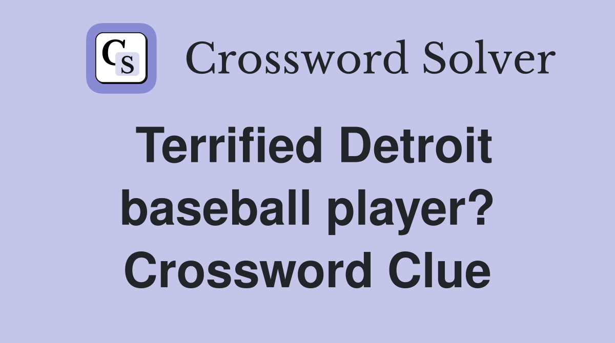 Terrified Detroit baseball player? Crossword Clue