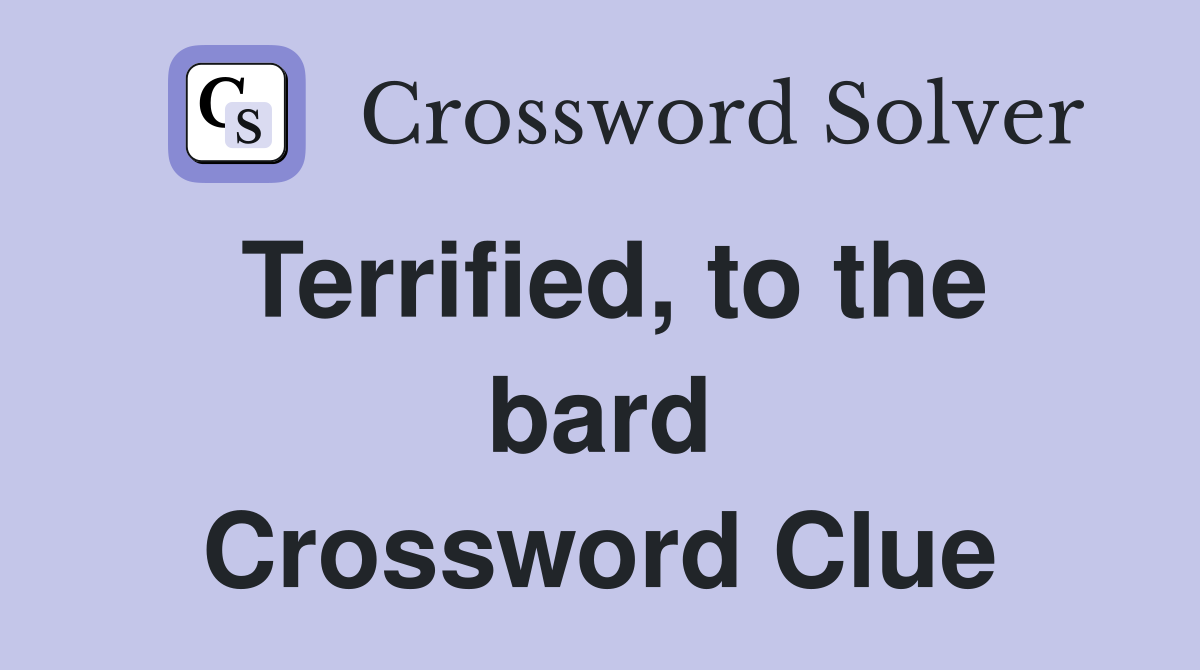 Terrified, to the bard Crossword Clue