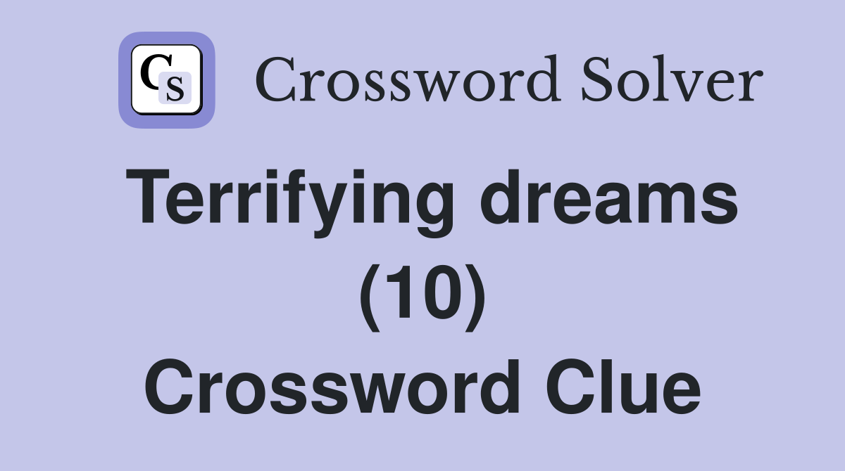 Terrifying dreams (10) Crossword Clue