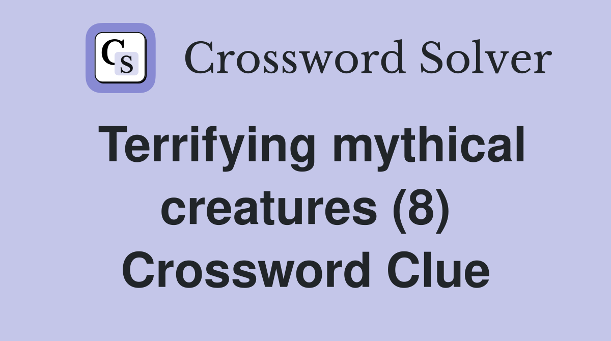 Terrifying mythical creatures (8) Crossword Clue