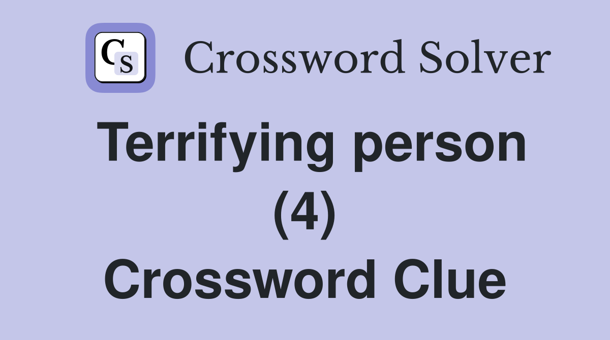 Terrifying person (4) Crossword Clue