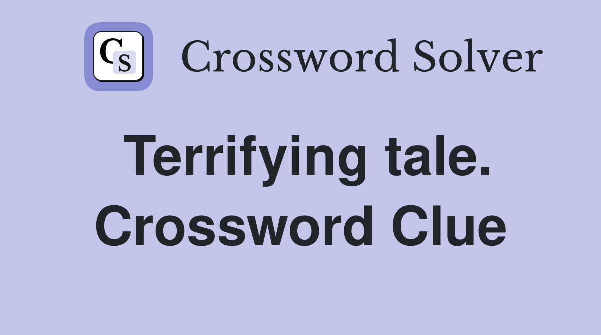 Terrifying tale. Crossword Clue