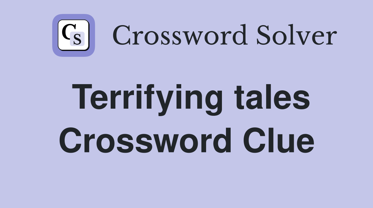 Terrifying tales Crossword Clue