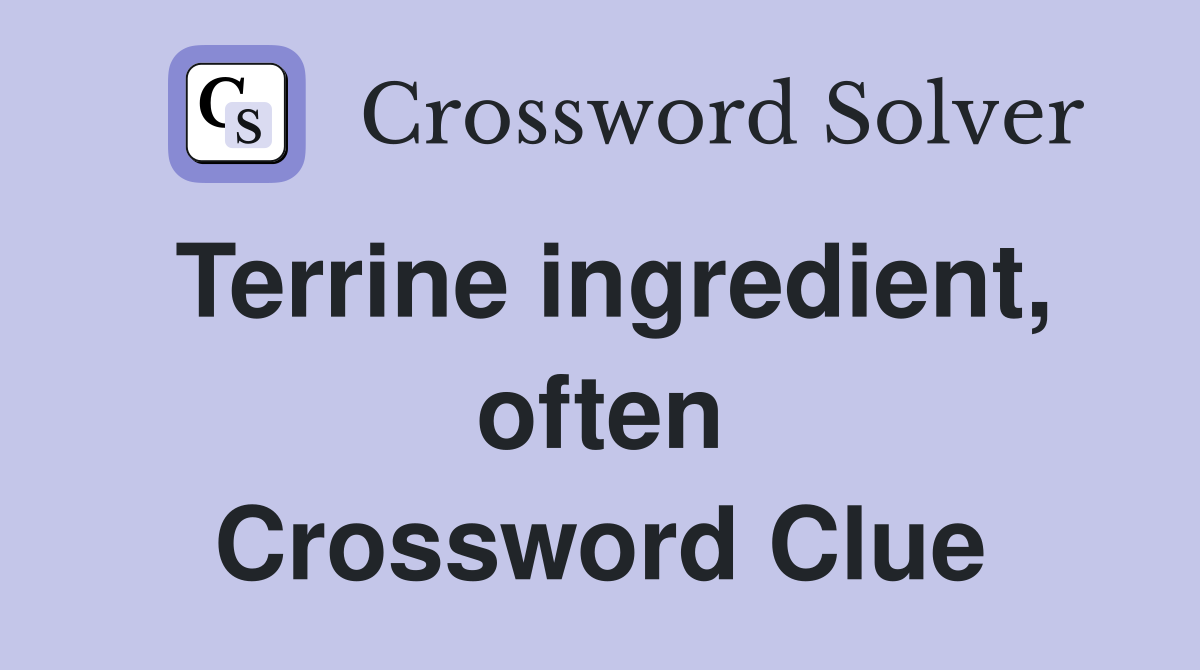 Terrine ingredient, often Crossword Clue