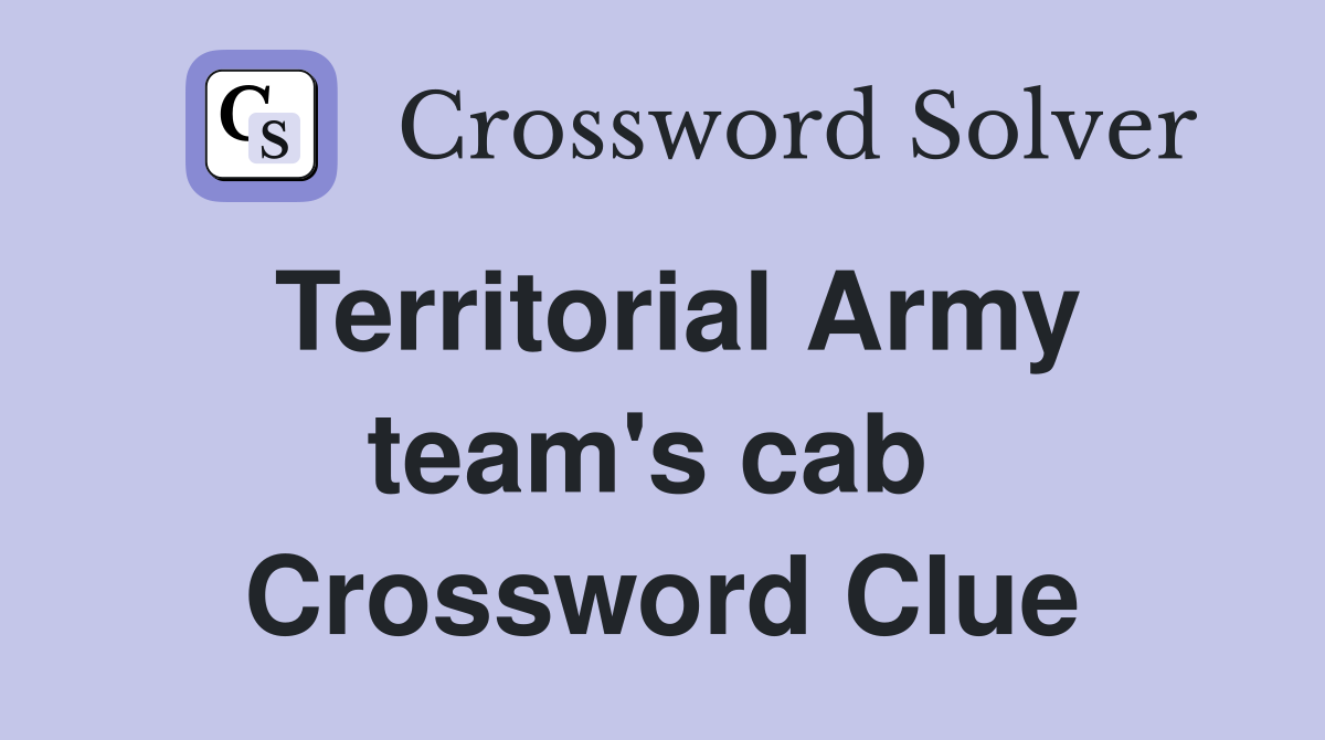Territorial Army team's cab  Crossword Clue