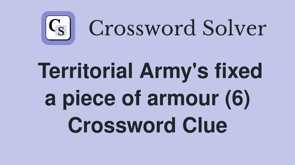 Territorial Army's fixed a piece of armour (6) Crossword Clue