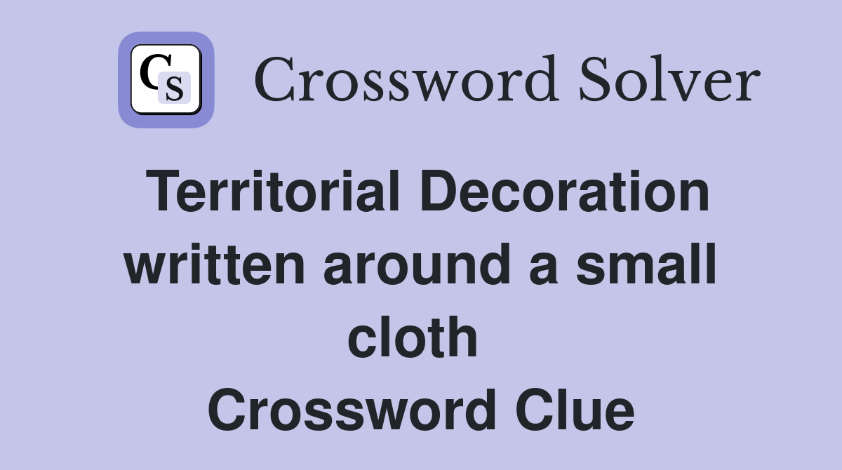 Territorial Decoration written around a small cloth  Crossword Clue