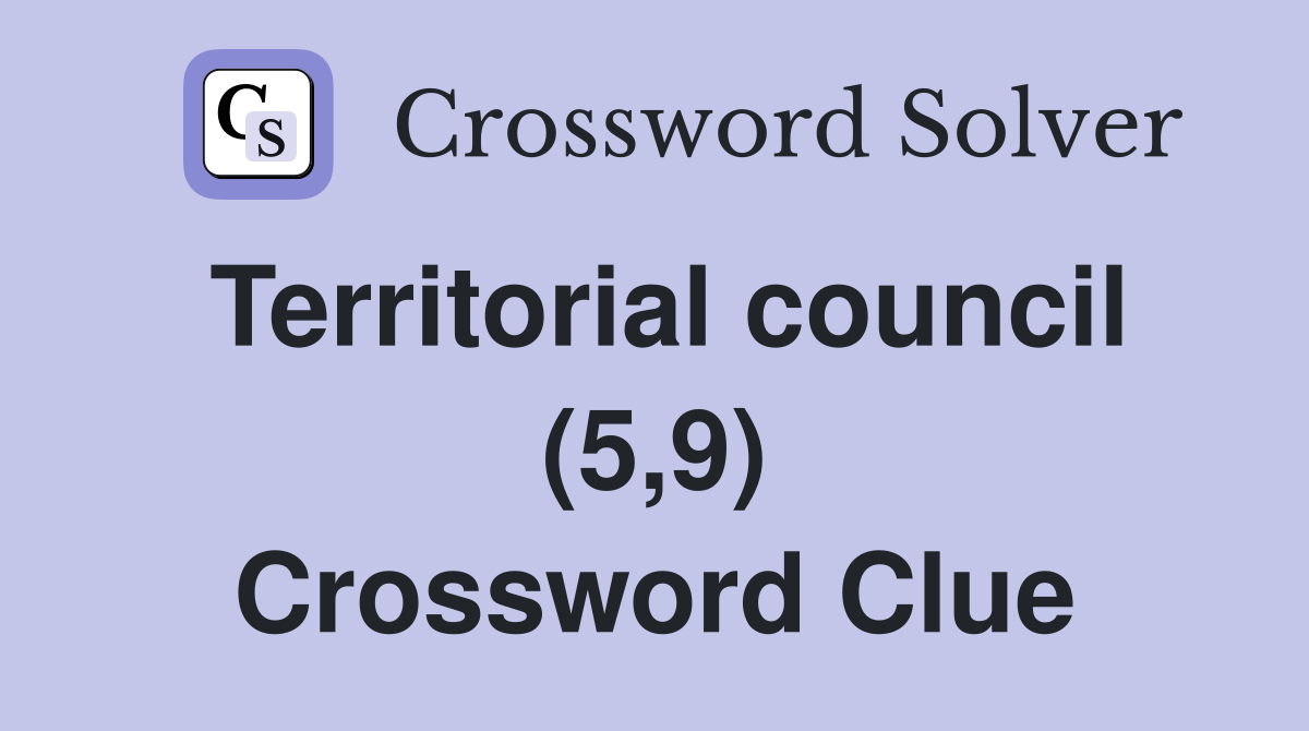 Territorial council (5,9) Crossword Clue