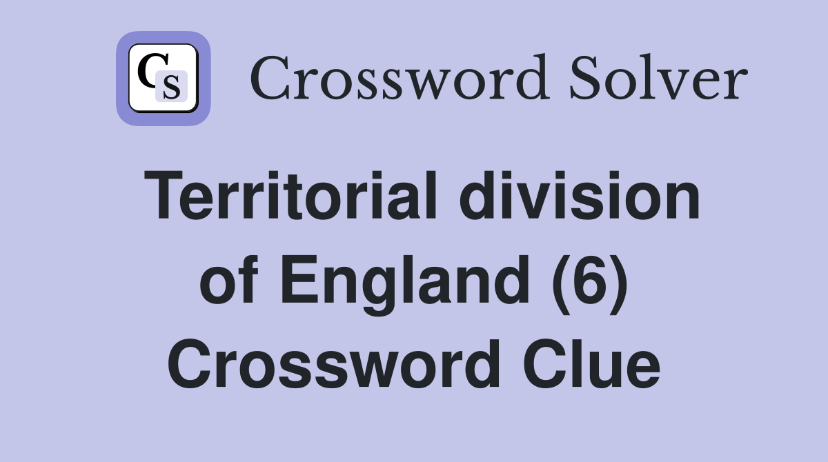 Territorial division of England (6) Crossword Clue