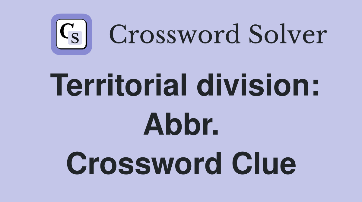 Territorial division: Abbr. Crossword Clue