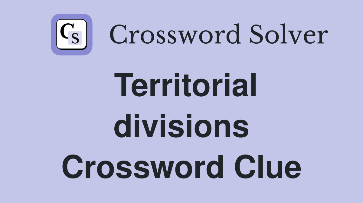 Territorial divisions Crossword Clue