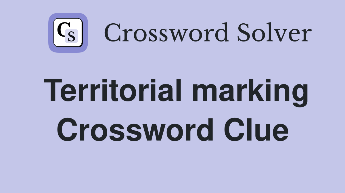 Territorial marking Crossword Clue